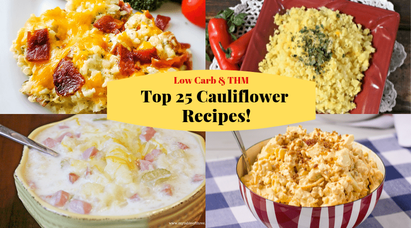 A list of top low carb and THM recipes featuring cauliflower from My Table of Three. #cauliflowerrecipes #lowcarbsidedishes #lowcarbmaindishes